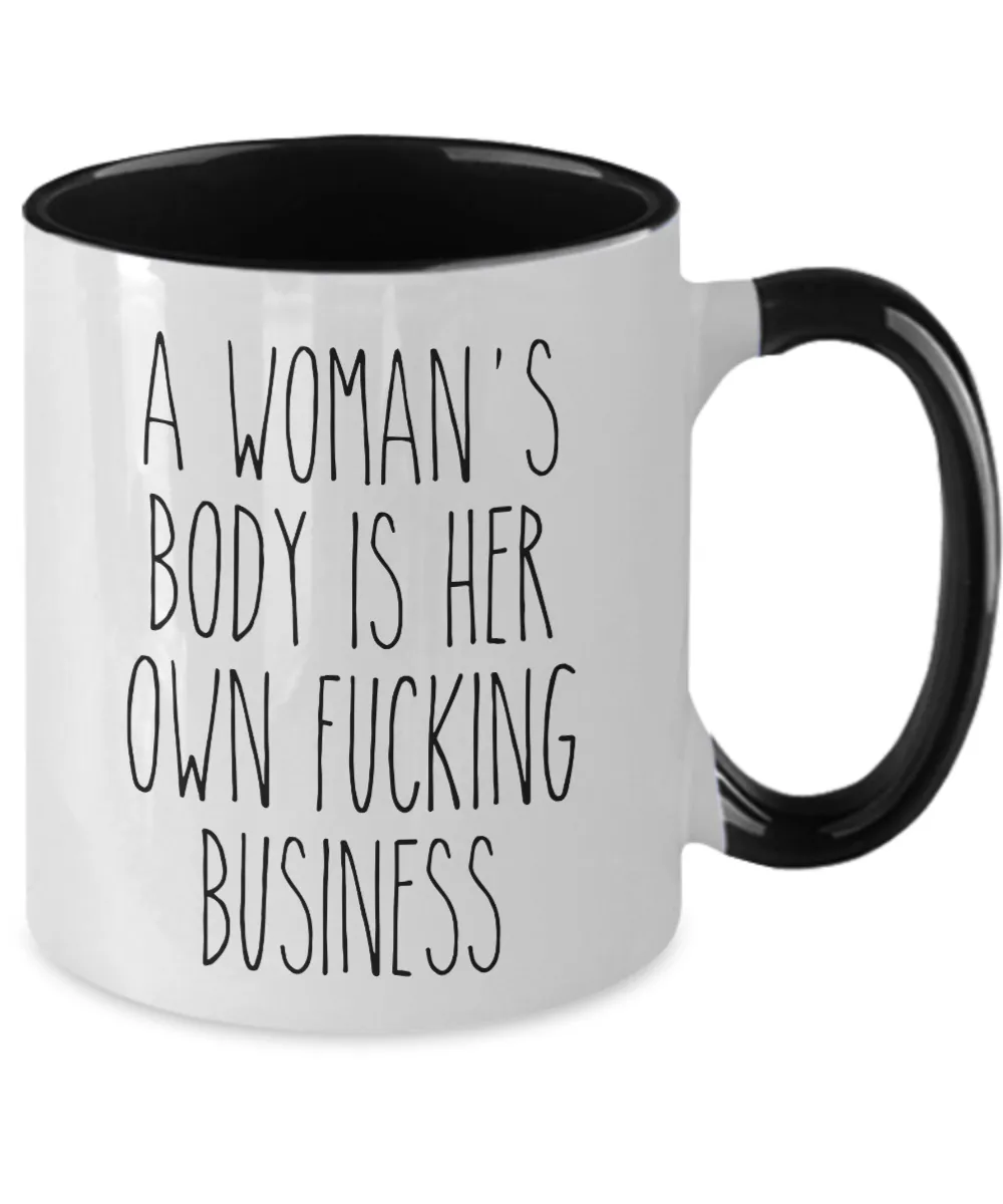 A Woman's Body is Her Own Fucking Business Mug Reproductive Rights Social Justice Feminism Pro Choice Women's Rights Abortion Coffee Cup