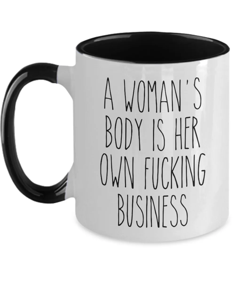 A Woman's Body is Her Own Fucking Business Mug Reproductive Rights Social Justice Feminism Pro Choice Women's Rights Abortion Coffee Cup