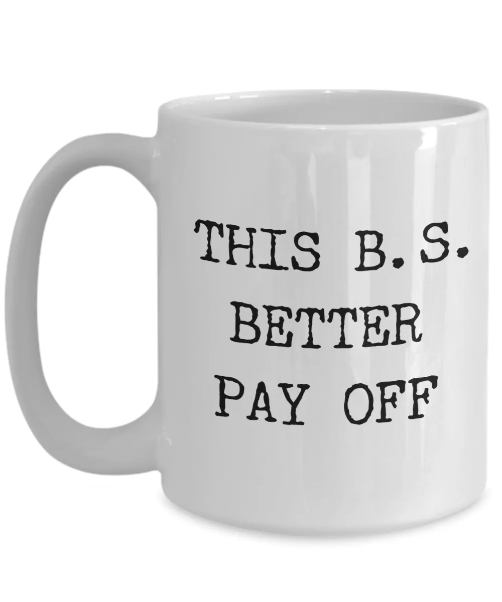 Bachelors of Science Mug College Degree Graduation Gift This B.S. Better Pay Off Coffee Cup