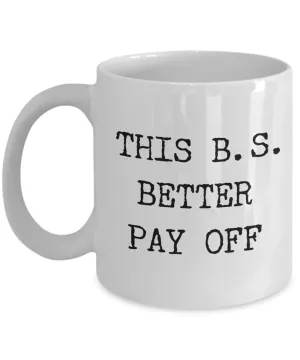 Bachelors of Science Mug College Degree Graduation Gift This B.S. Better Pay Off Coffee Cup