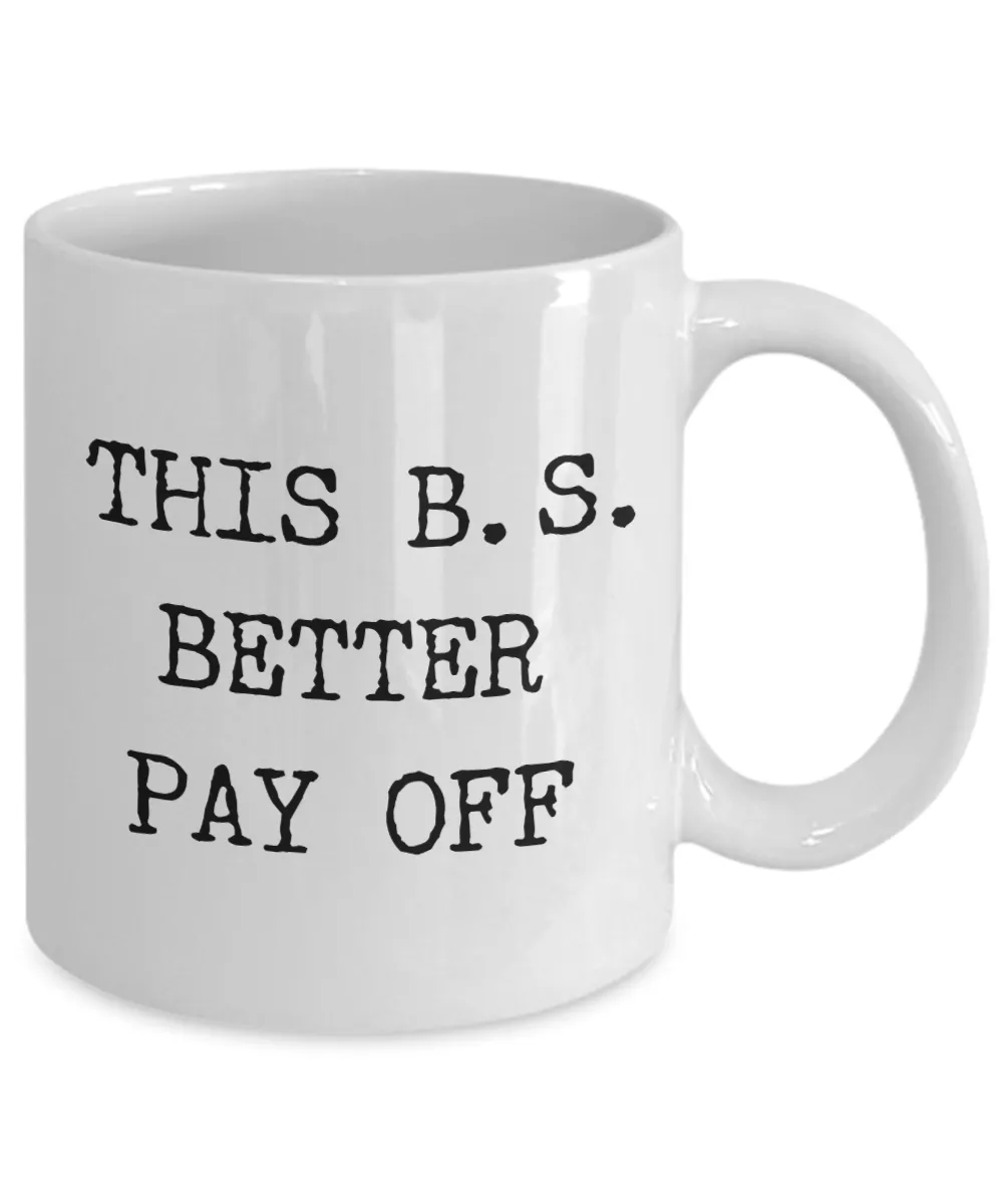 Bachelors of Science Mug College Degree Graduation Gift This B.S. Better Pay Off Coffee Cup