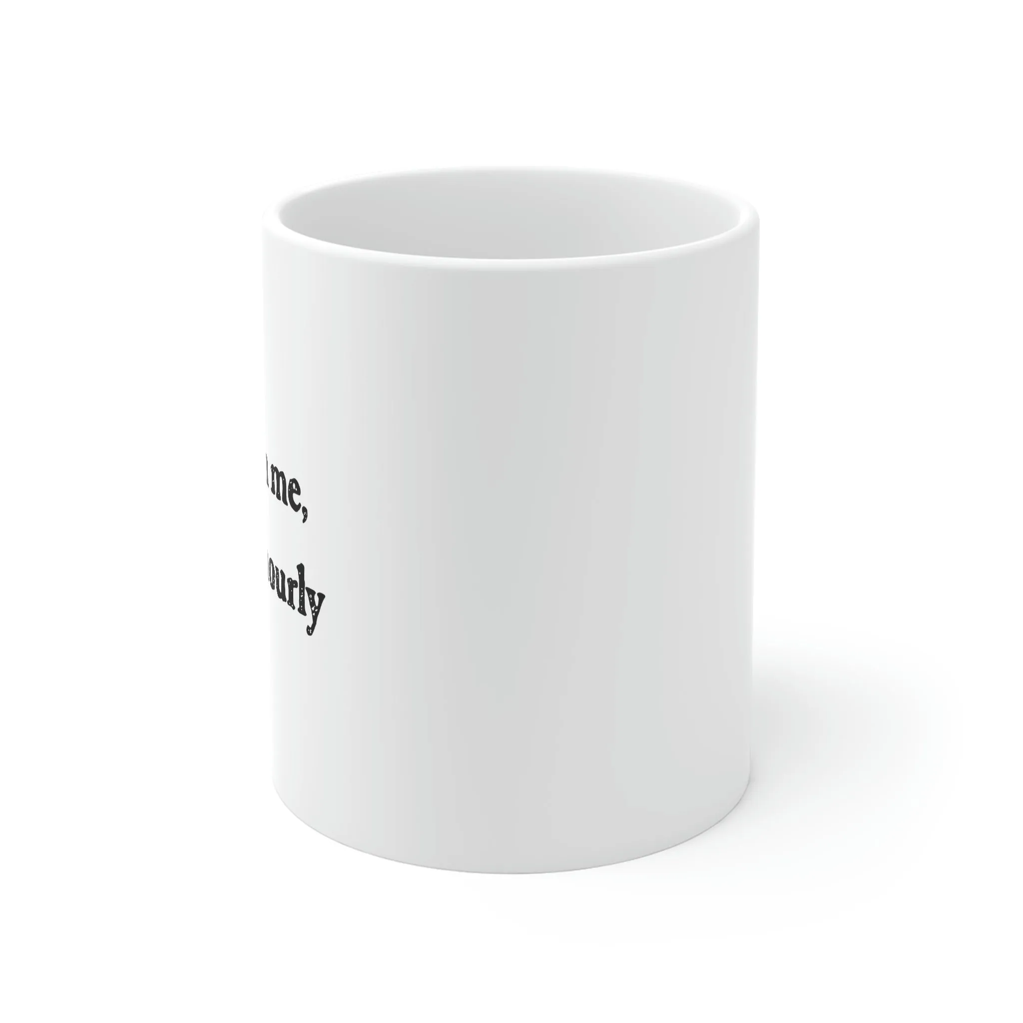Don't Rush Me, I Get Paid Hourly Coffee Mug