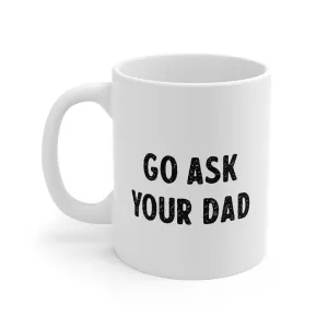Go Ask Your Dad Coffee Mug