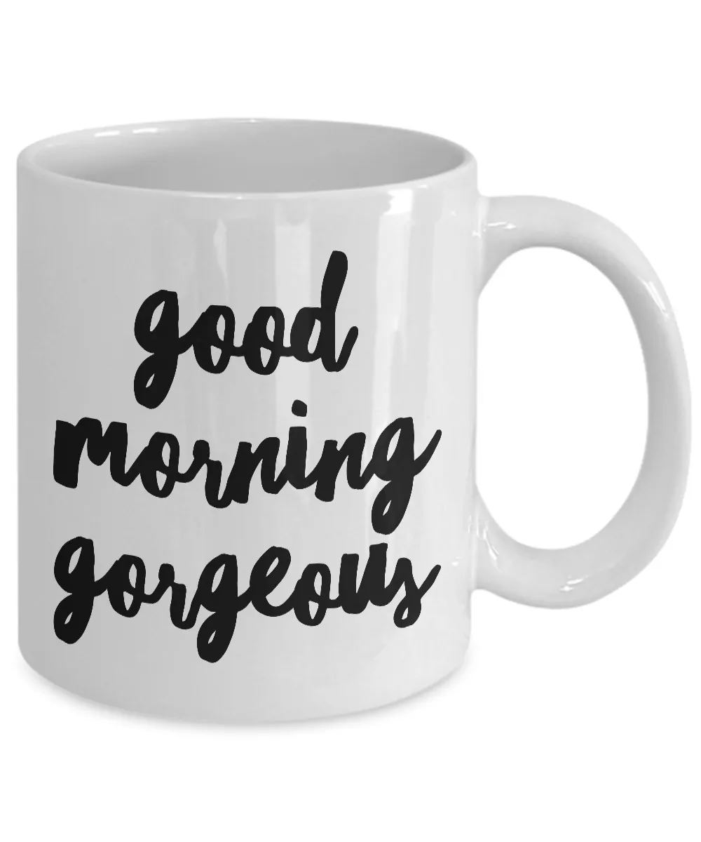 Good Morning Gorgeous Coffee Mug Cute Ceramic Tea Cup Gift for Her