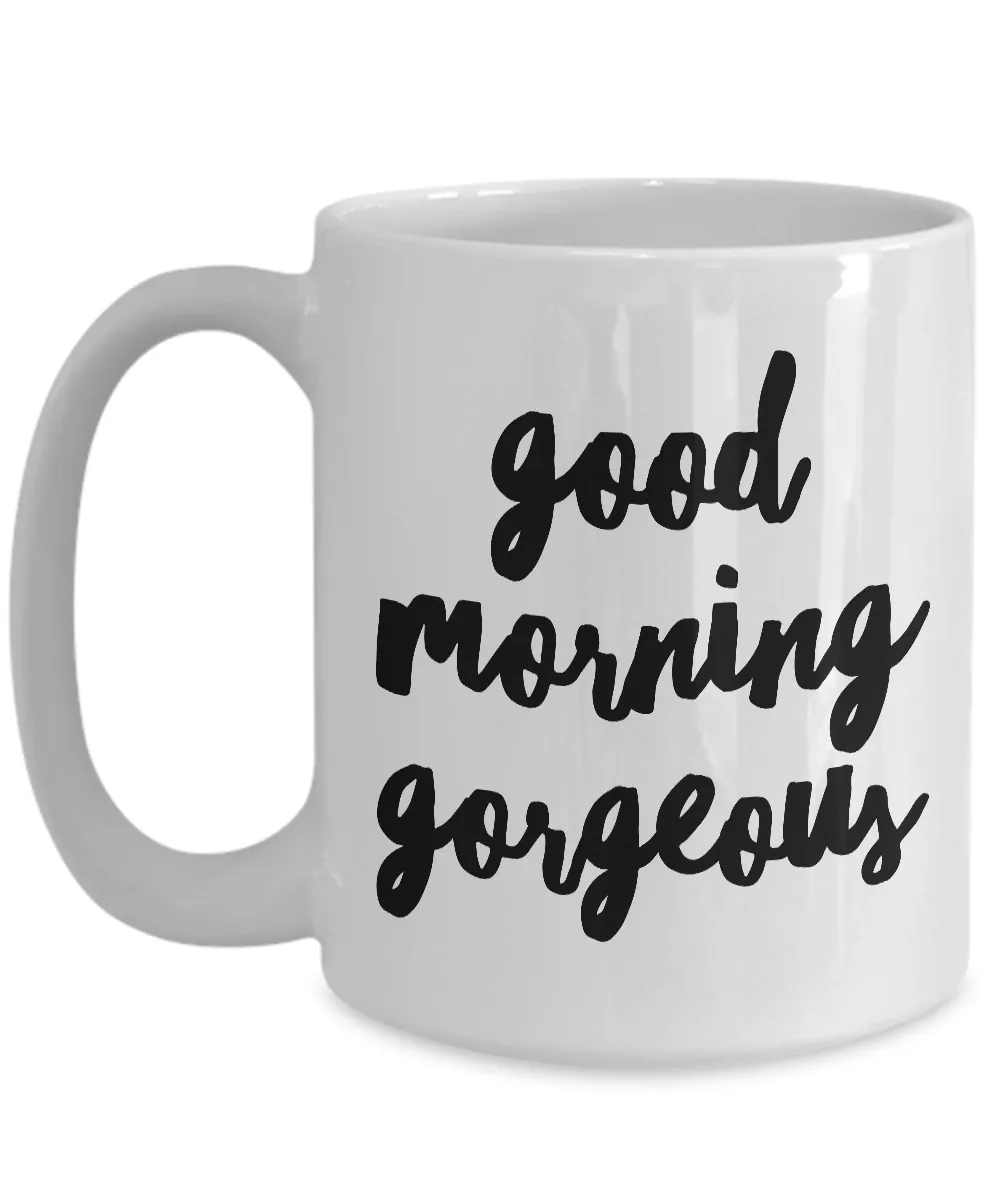 Good Morning Gorgeous Coffee Mug Cute Ceramic Tea Cup Gift for Her