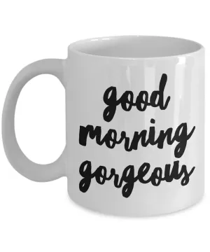 Good Morning Gorgeous Coffee Mug Cute Ceramic Tea Cup Gift for Her