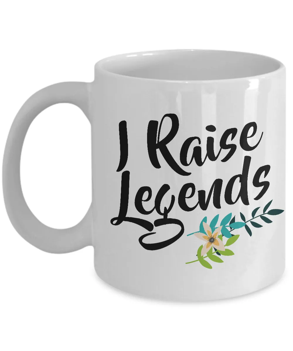 Great Mother's Day Gifts - I Raise Legends - Funny Coffee Mug