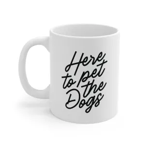 Here To Pet The Dogs Coffee Mug