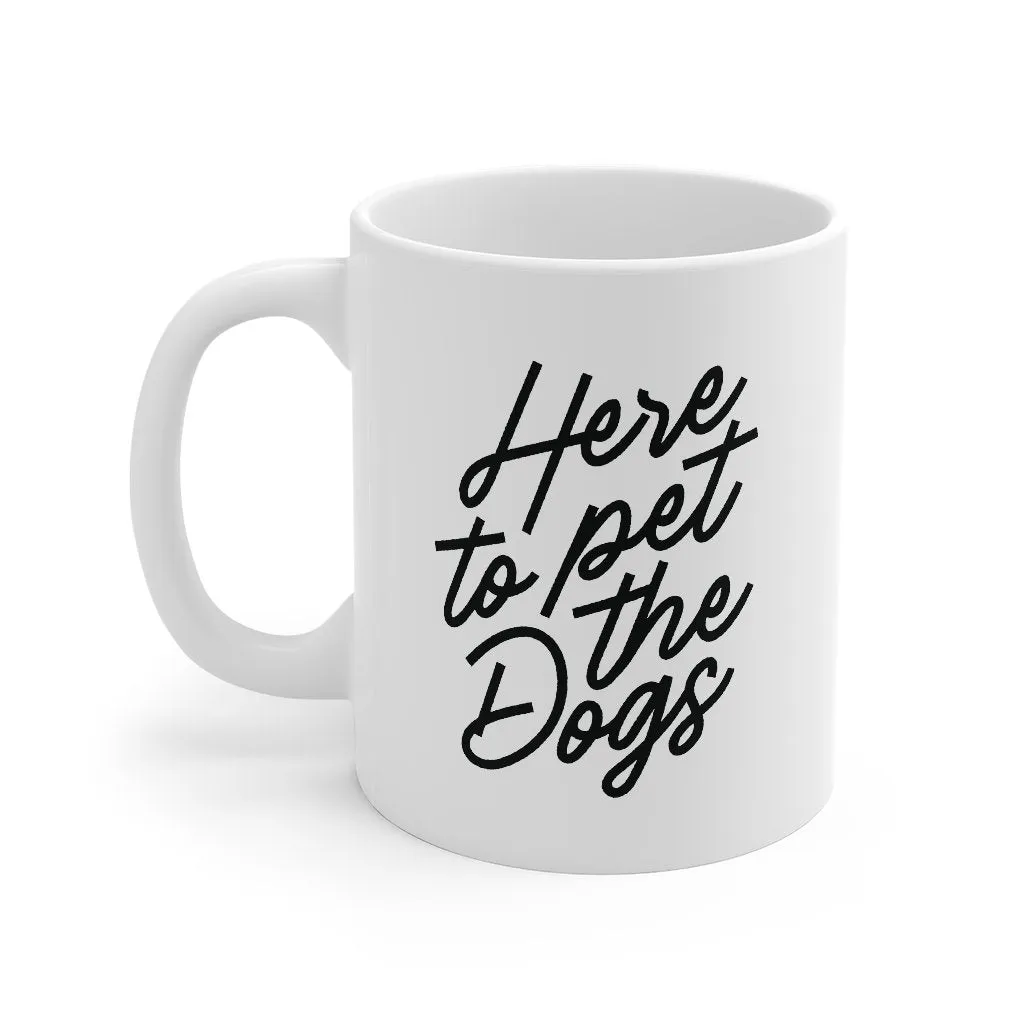 Here To Pet The Dogs Coffee Mug