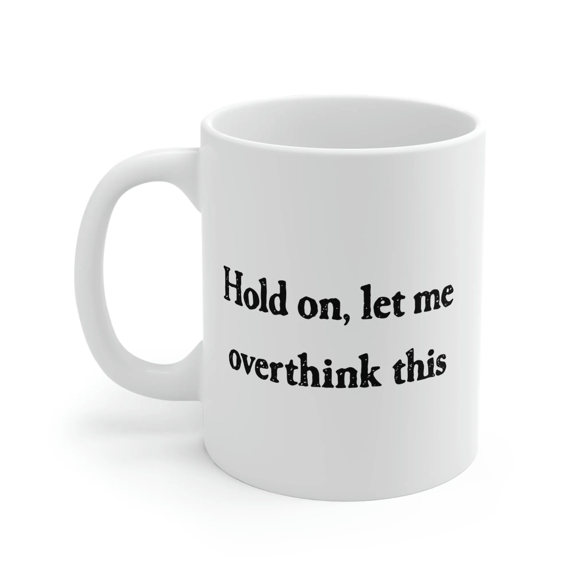 Hold On, Let Me Overthink This Coffee Mug