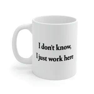 I Don't Know, I Just Work Here Coffee Mug
