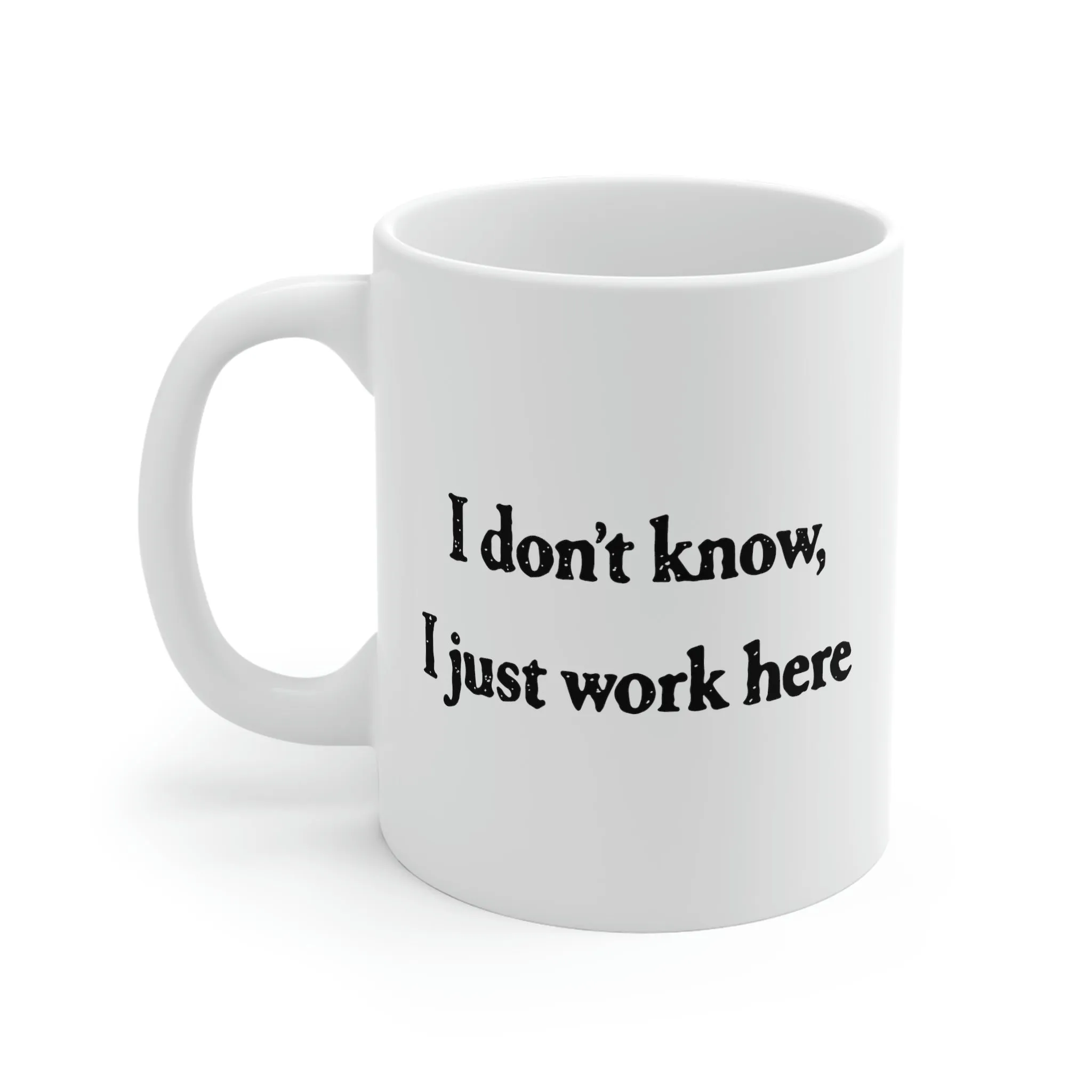 I Don't Know, I Just Work Here Coffee Mug