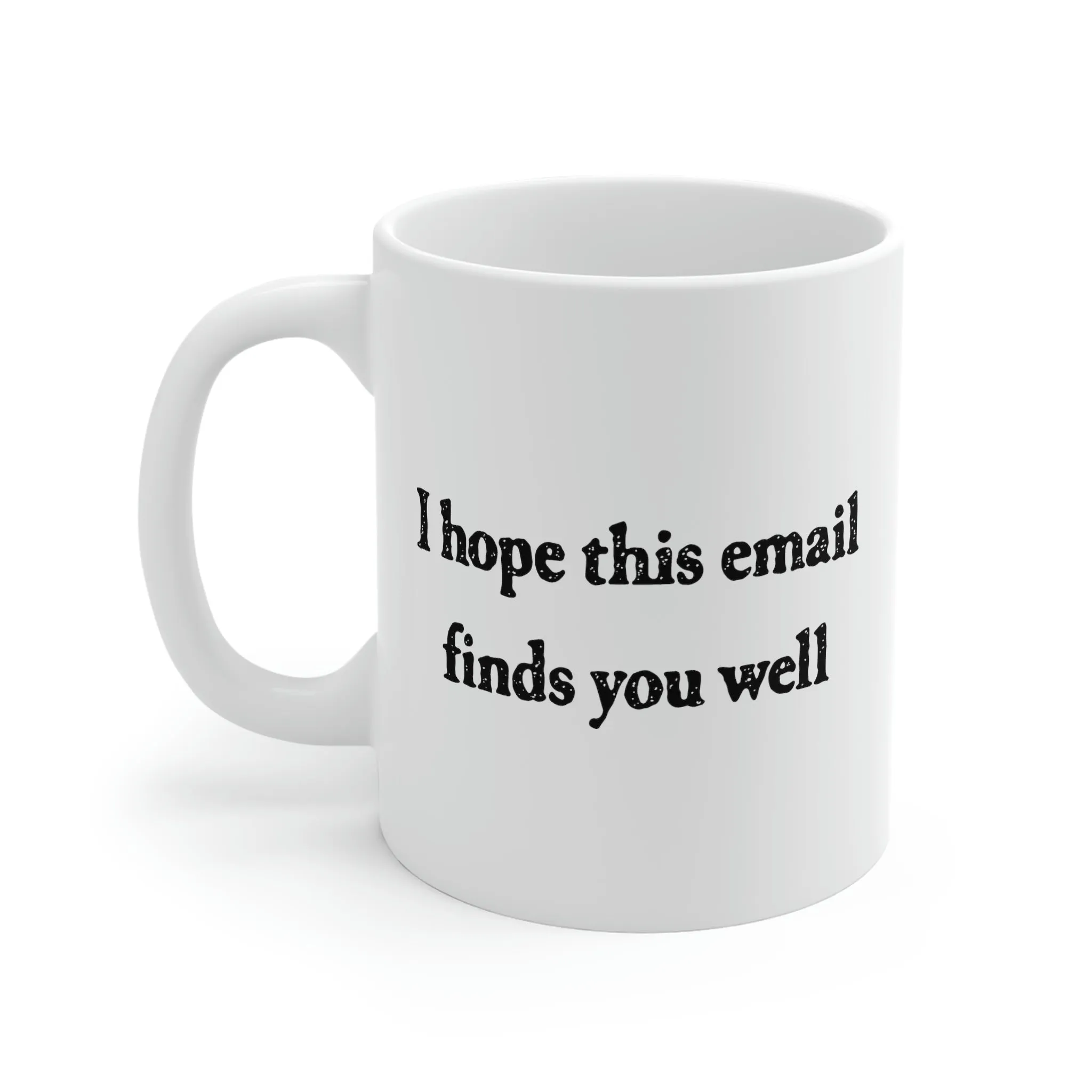 I Hope This Email Finds You Well Coffee Mug