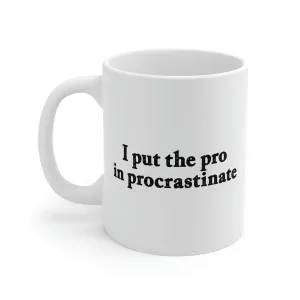 I Put the Pro in Procrastinate Coffee Mug