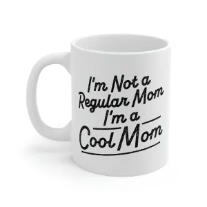I'm not a Regular Mom, I'm a Cool Mom Coffee Mug
