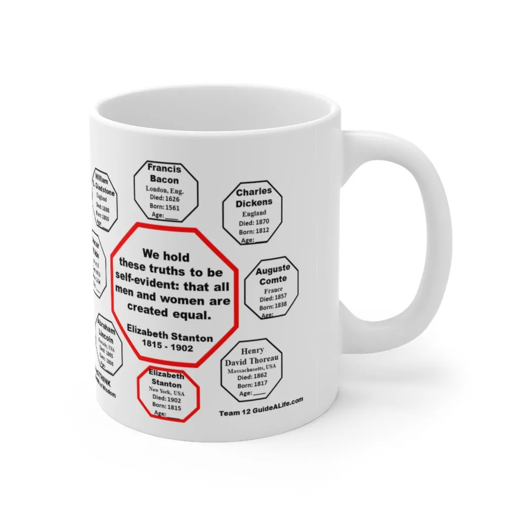 MW-12.5- We hold these truths to be self-evident: that all men and women are created equal.   -  Elizabeth Stanton  1815 - 1902 - Drink Wisely in MugWisdom - Ceramic  11oz cup