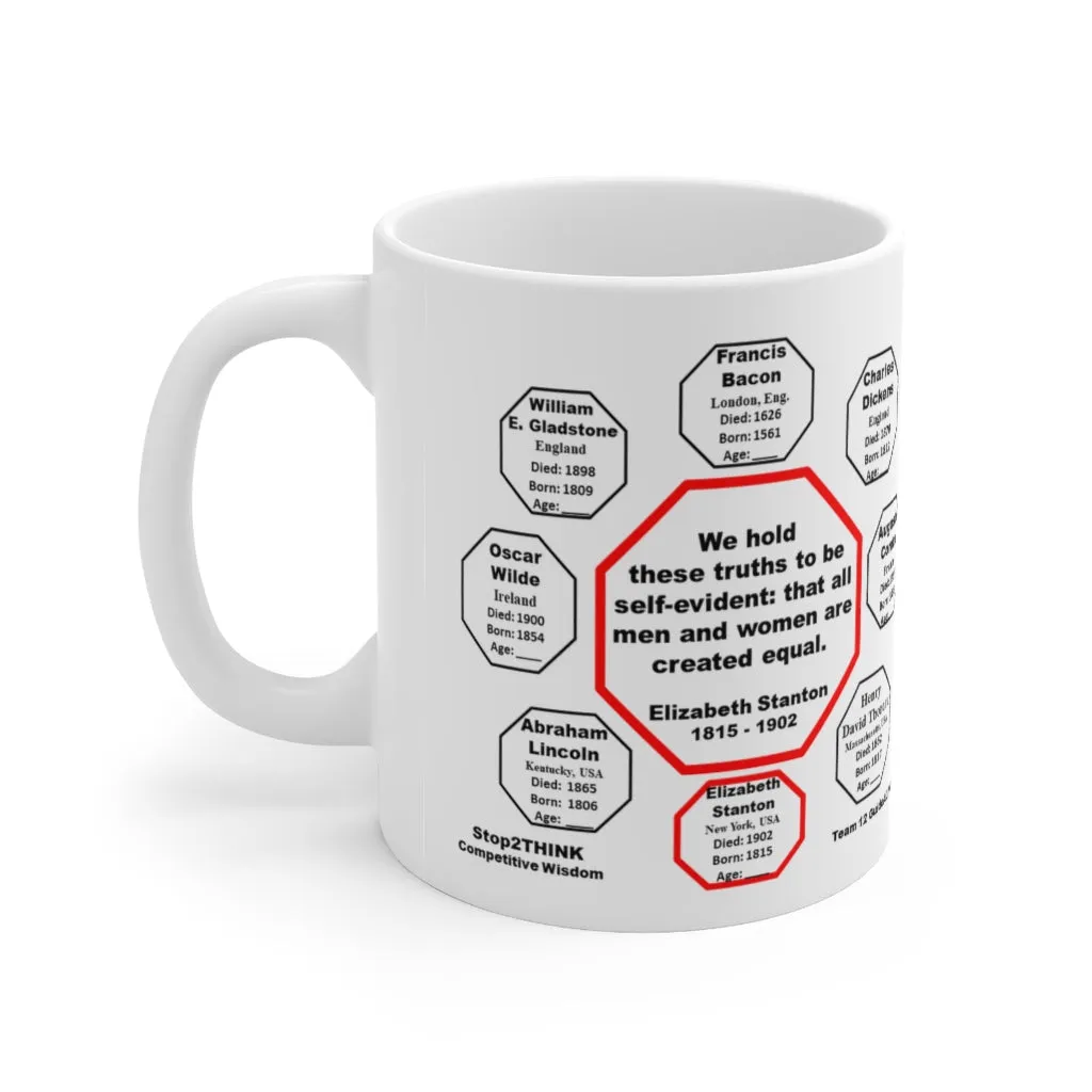 MW-12.5- We hold these truths to be self-evident: that all men and women are created equal.   -  Elizabeth Stanton  1815 - 1902 - Drink Wisely in MugWisdom - Ceramic  11oz cup