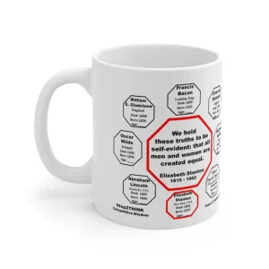 MW-12.5- We hold these truths to be self-evident: that all men and women are created equal.   -  Elizabeth Stanton  1815 - 1902 - Drink Wisely in MugWisdom - Ceramic  11oz cup