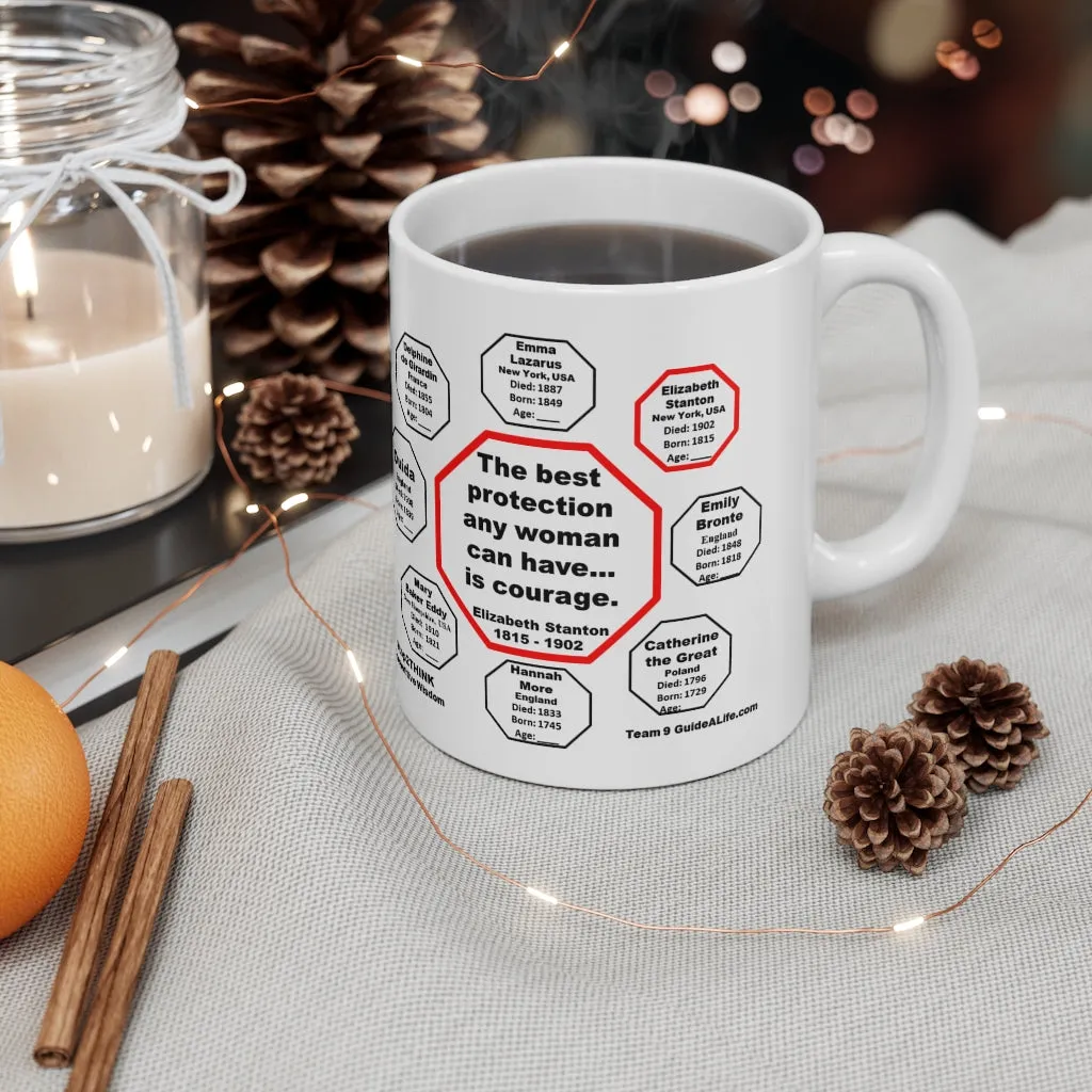 MW-9.2- The best protection any woman can have... is courage.   -  Elizabeth Stanton  1815 - 1902 - Drink Wisely in MugWisdom - Ceramic  11oz cup