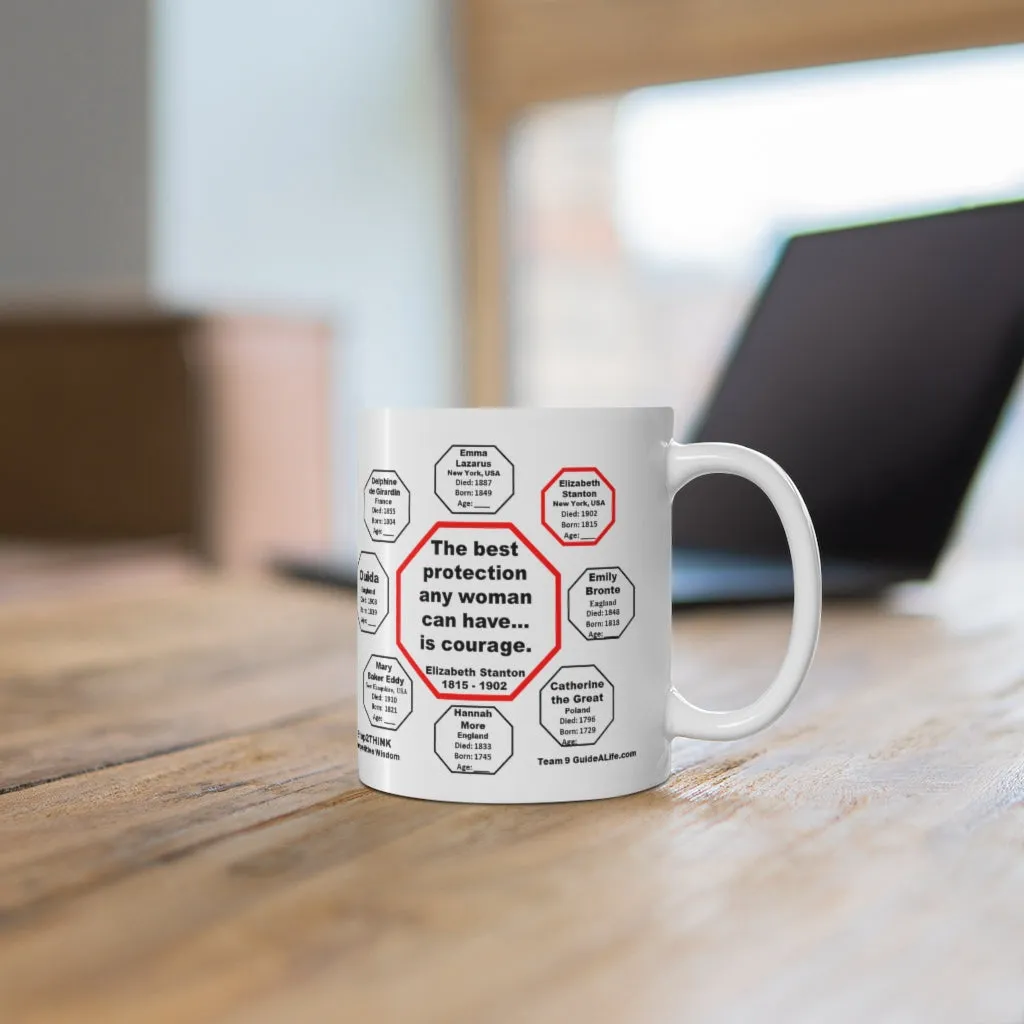 MW-9.2- The best protection any woman can have... is courage.   -  Elizabeth Stanton  1815 - 1902 - Drink Wisely in MugWisdom - Ceramic  11oz cup