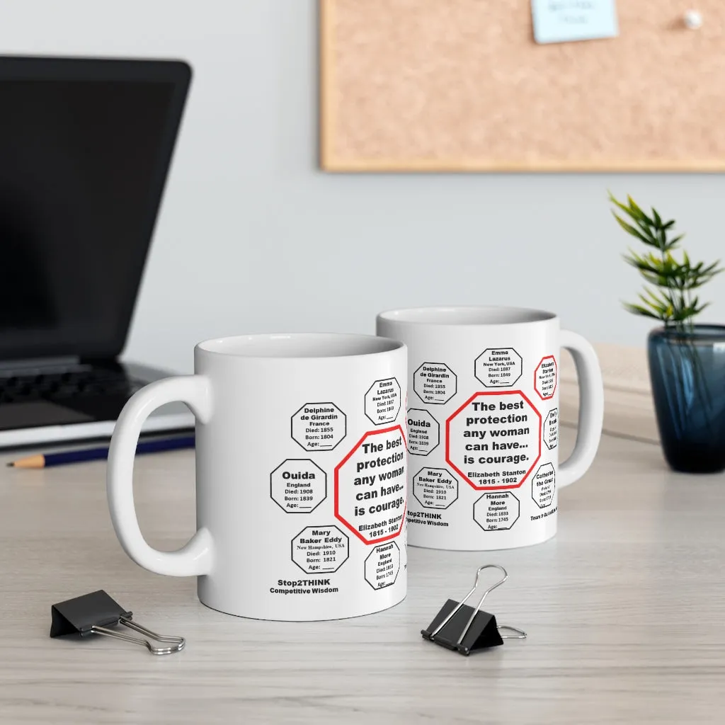 MW-9.2- The best protection any woman can have... is courage.   -  Elizabeth Stanton  1815 - 1902 - Drink Wisely in MugWisdom - Ceramic  11oz cup