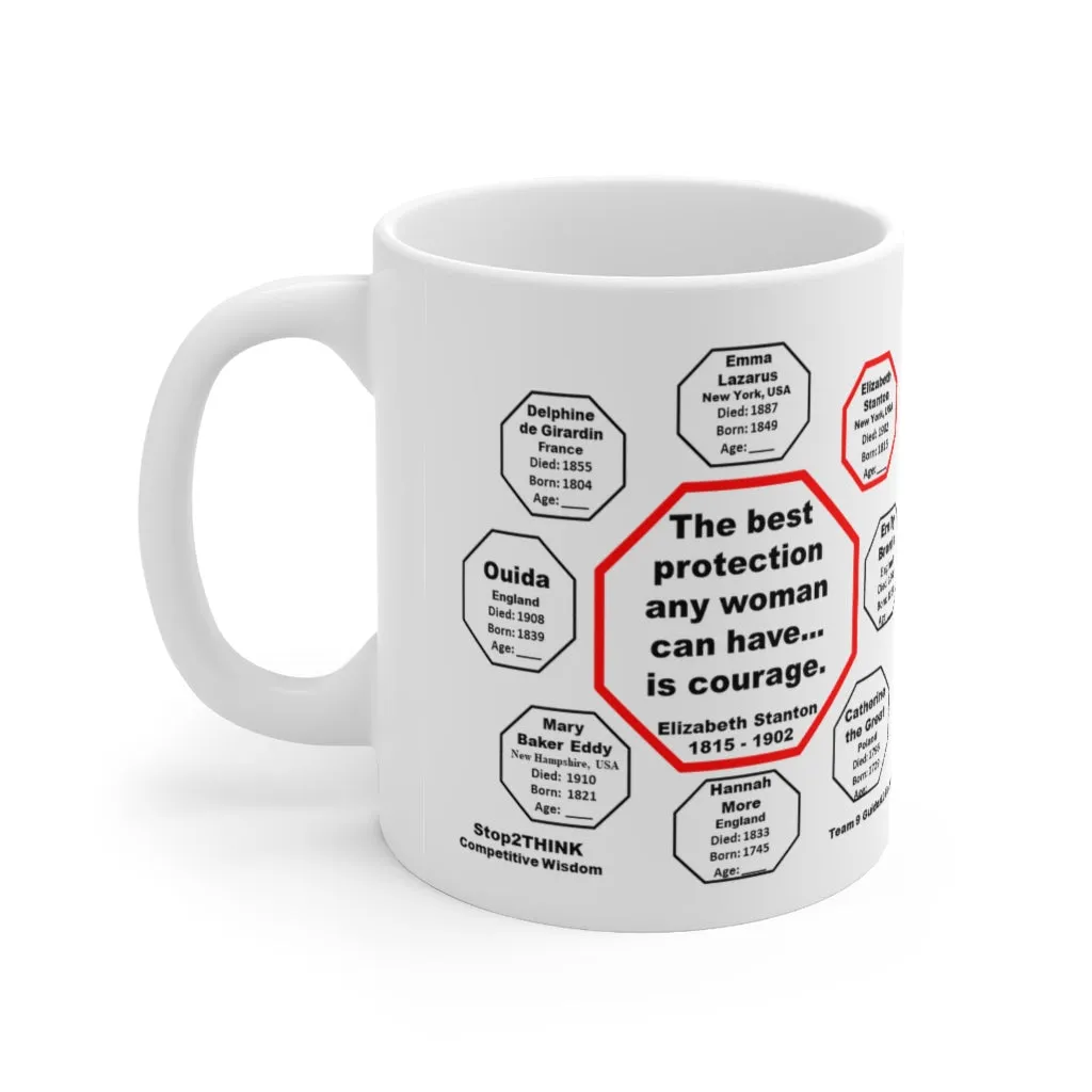MW-9.2- The best protection any woman can have... is courage.   -  Elizabeth Stanton  1815 - 1902 - Drink Wisely in MugWisdom - Ceramic  11oz cup