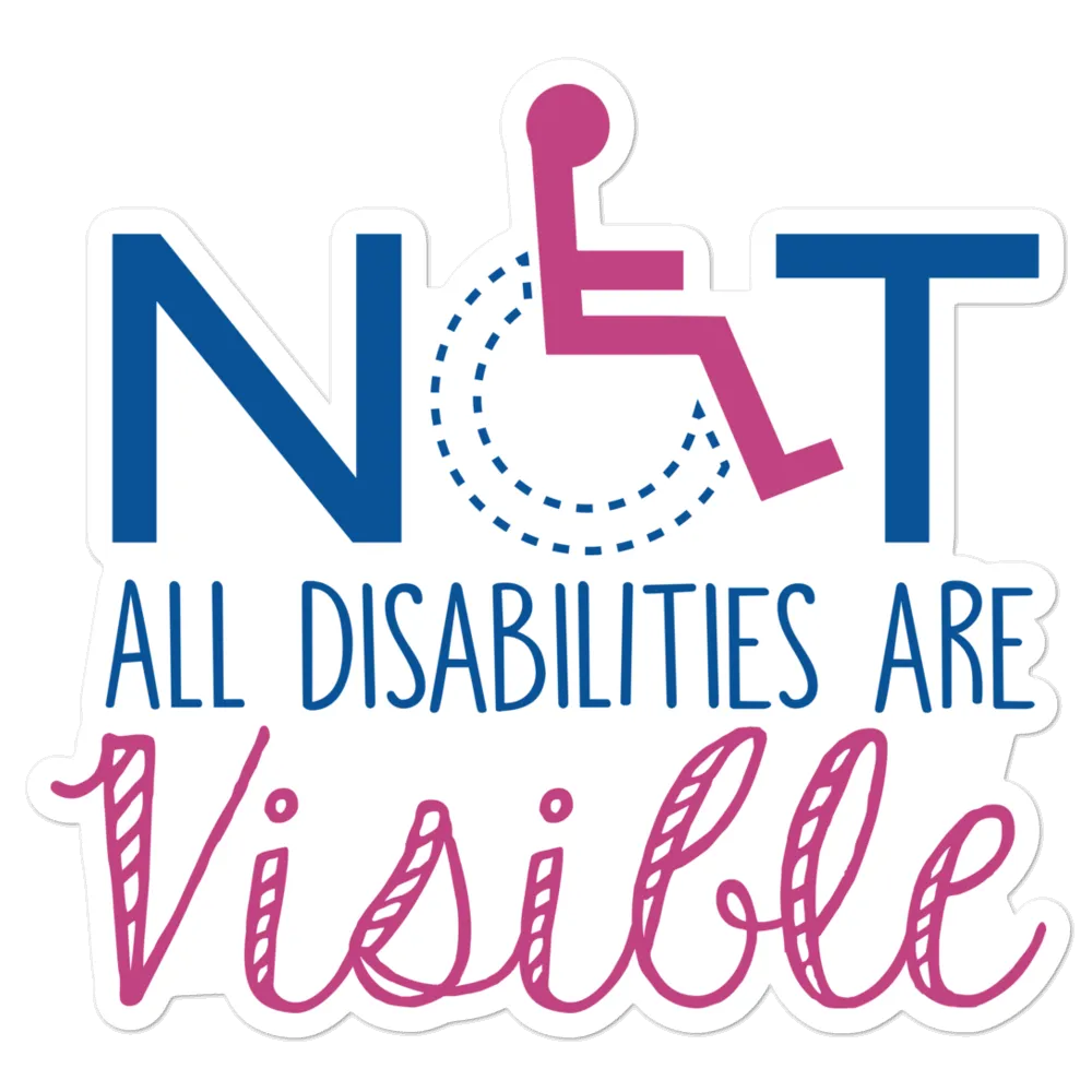 Not All Disabilities are Visible Women's Sticker