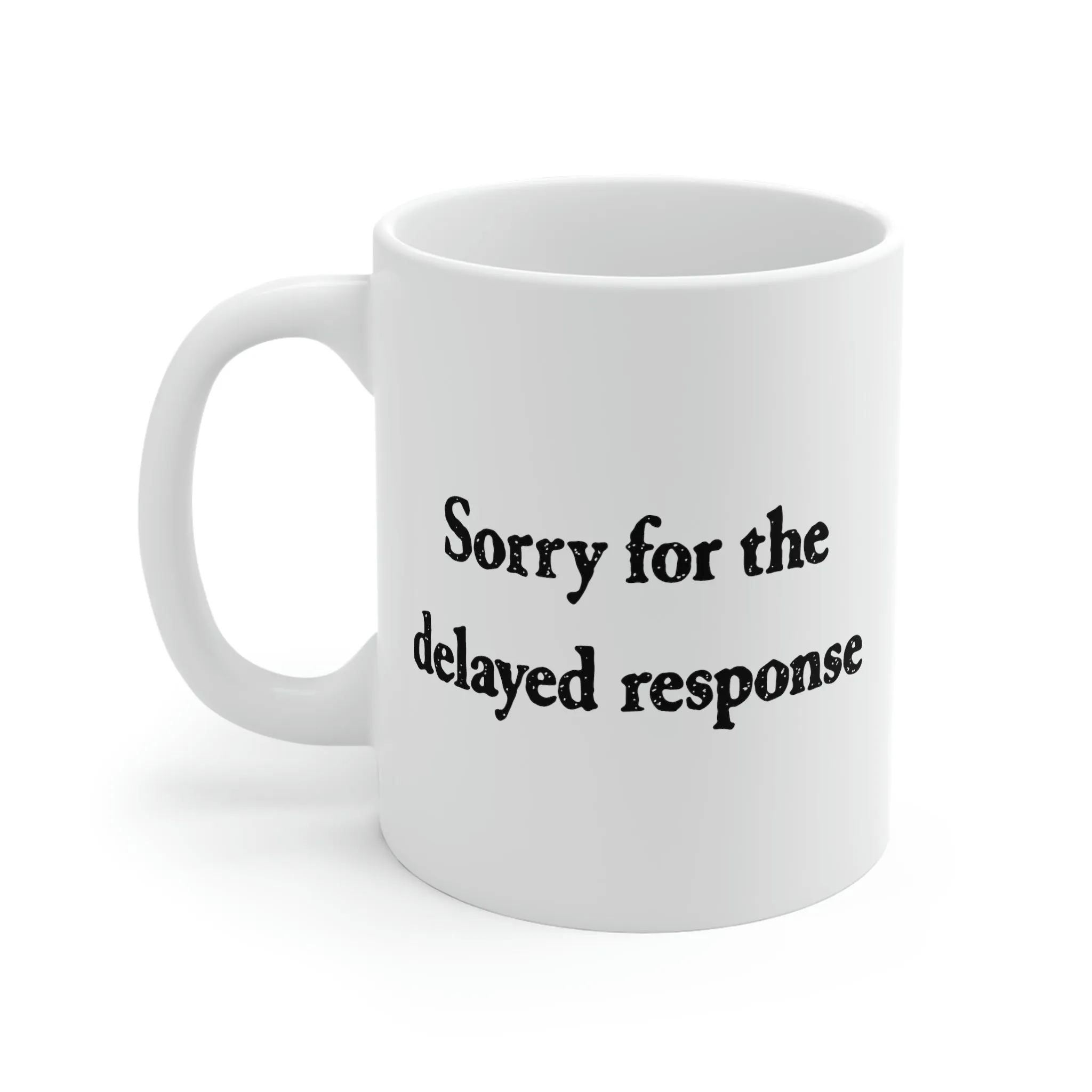 Sorry for the Delayed Response Coffee Mug