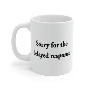 Sorry for the Delayed Response Coffee Mug