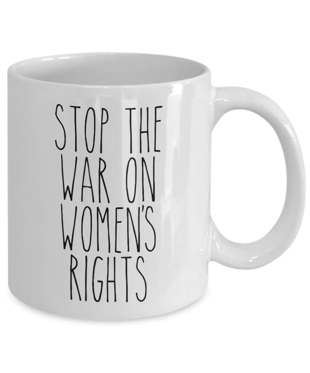 Stop the War on Women's Rights Mug Coffee Cup Funny Gift