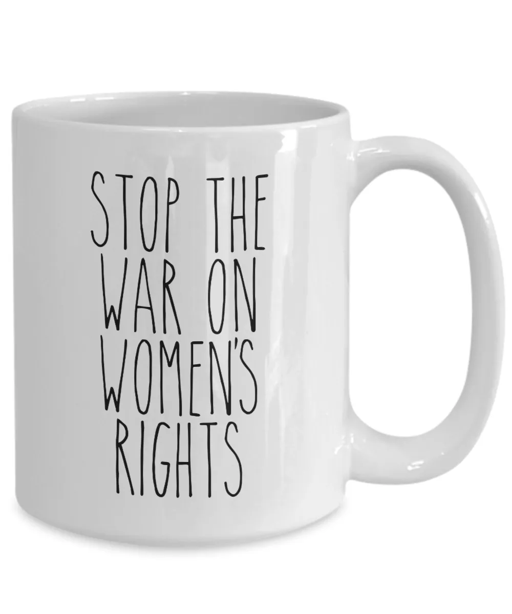 Stop the War on Women's Rights Mug Coffee Cup Funny Gift