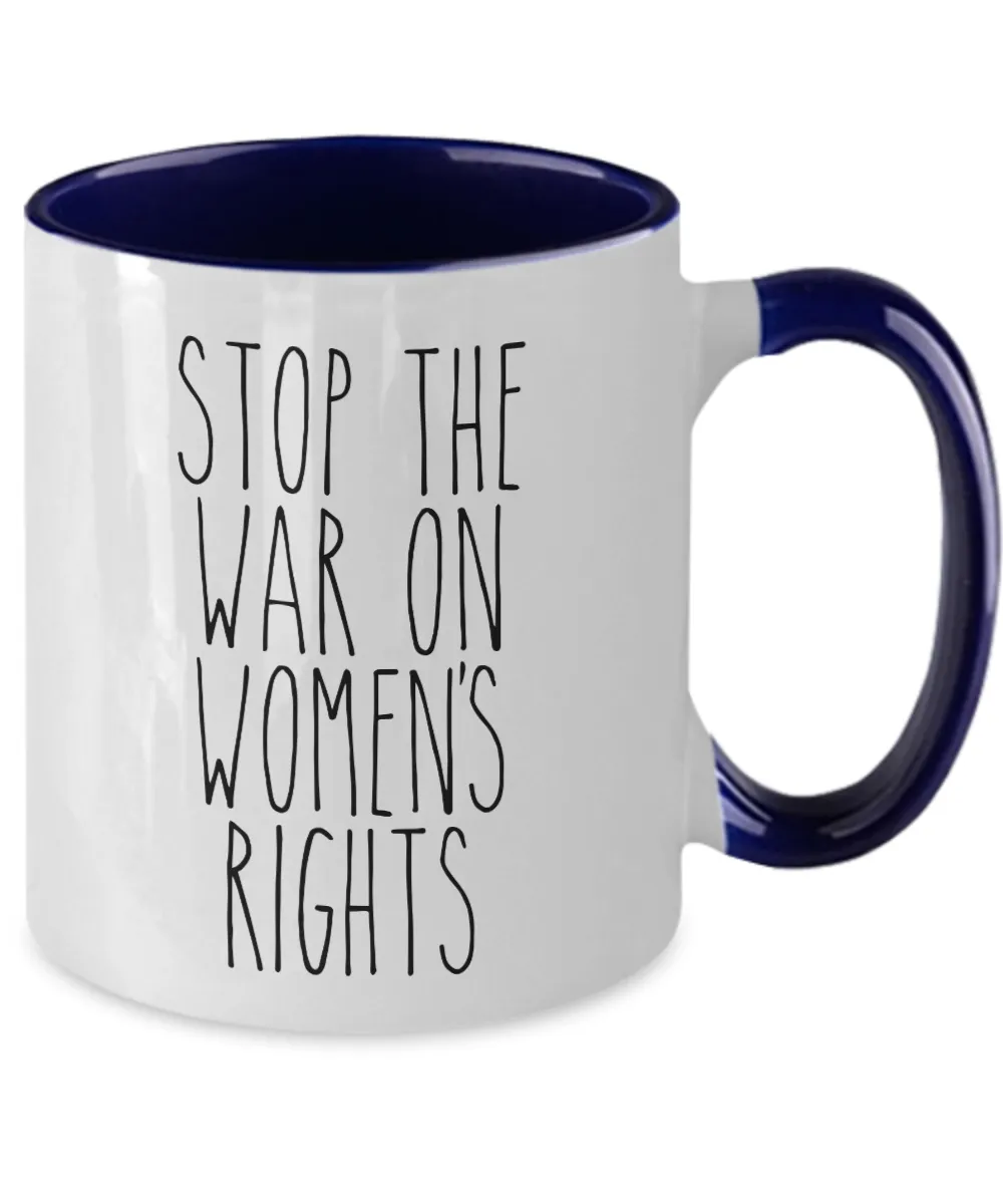 Stop the War on Women's Rights Two-Tone Mug Coffee Cup Funny Gift