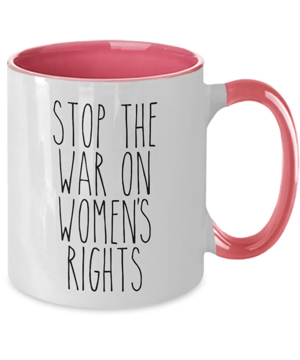 Stop the War on Women's Rights Two-Tone Mug Coffee Cup Funny Gift