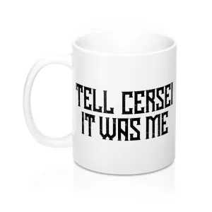 Tell Cersei It Was Me Coffee Mug