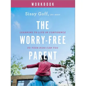 The Worry-Free Parent Workbook | Sissy Goff