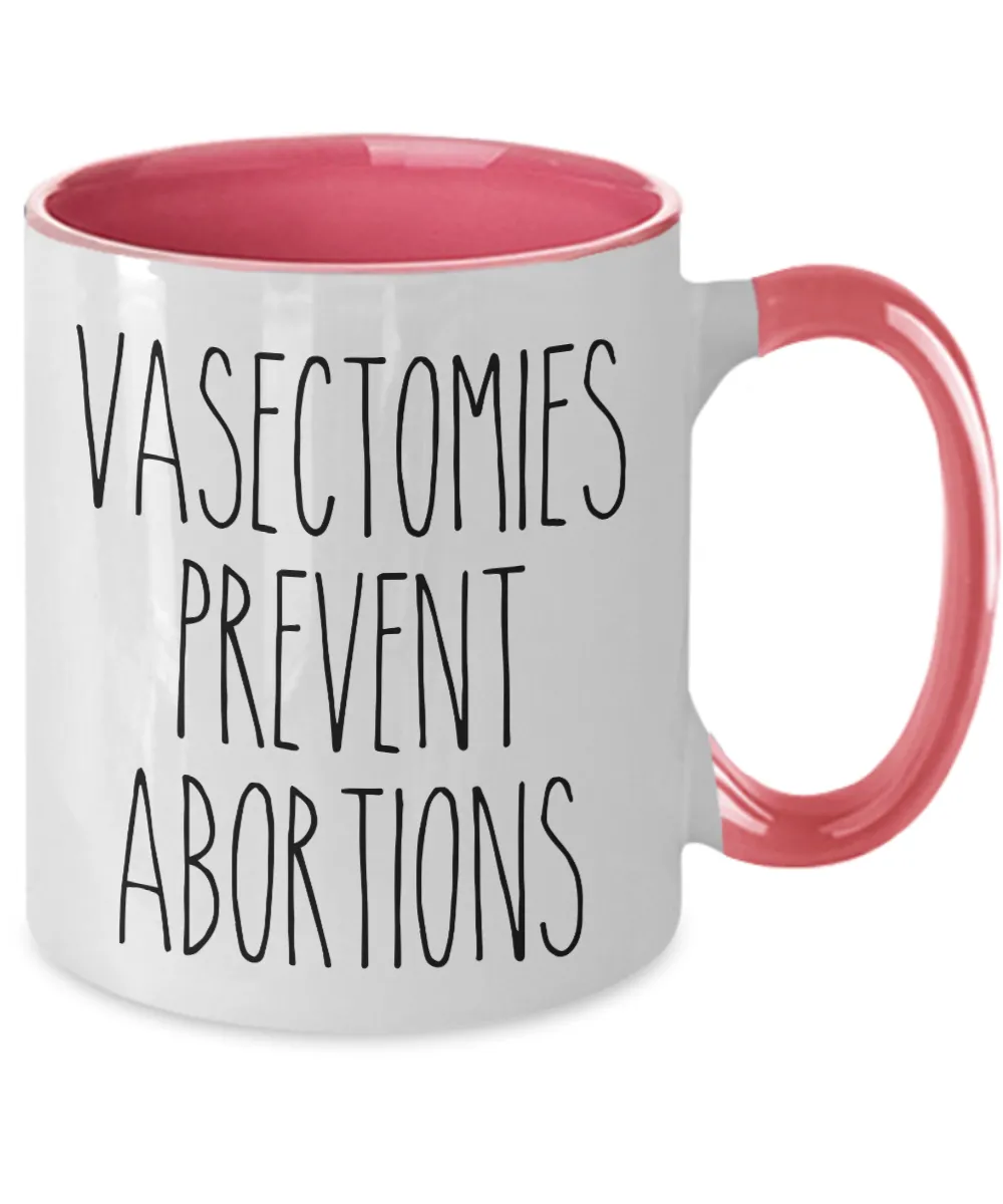Vasectomies Prevent Abortions Mug Reproductive Rights Social Justice Feminism Pro Choice Women's Rights Abortion Rights Coffee Cup