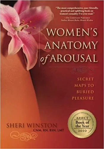 Women's Anatomy of Arousal - Sheri Winston CNM, RN, BSN, LMT